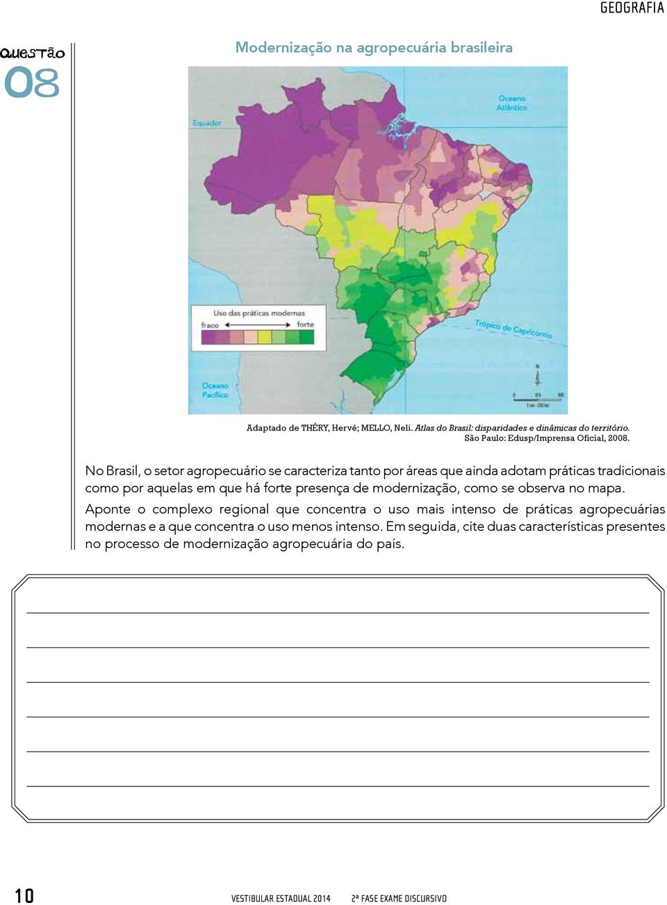 No Brasil, o setor agropecuário se caracteriza tanto por áreas que ainda adotam práticas tradicionais como por aquelas em que há forte presença de