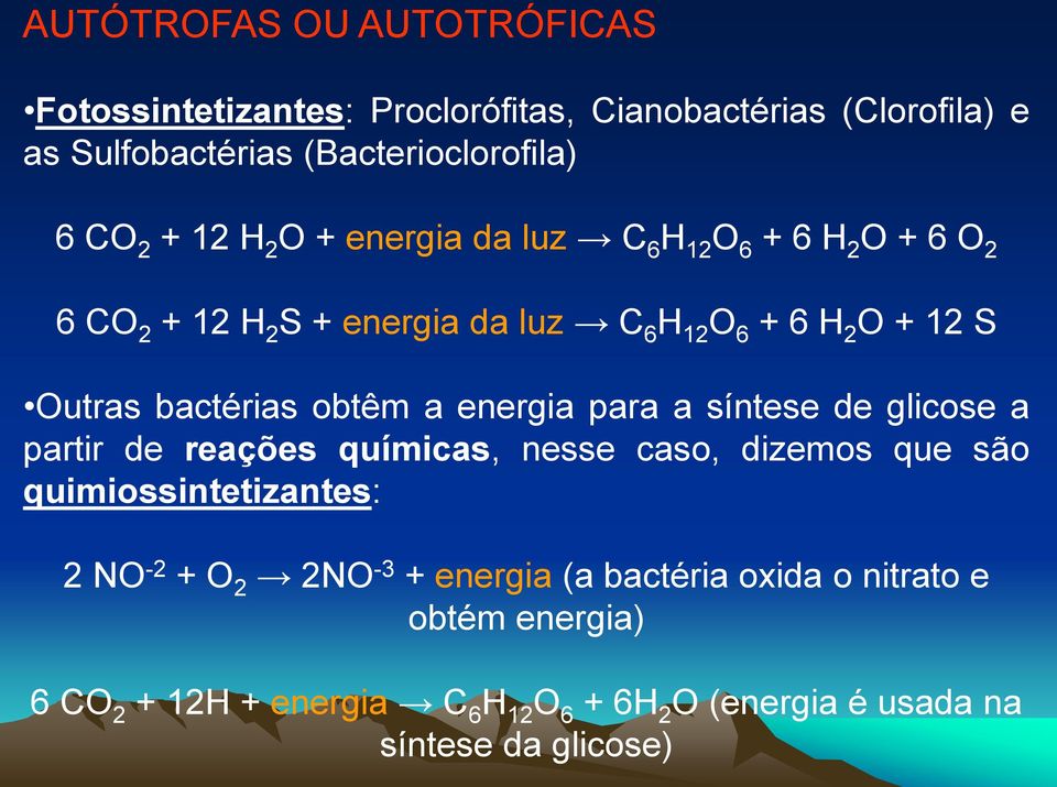 obtêm a energia para a síntese de glicose a partir de reações químicas, nesse caso, dizemos que são quimiossintetizantes: 2 NO -2 + O 2 2NO
