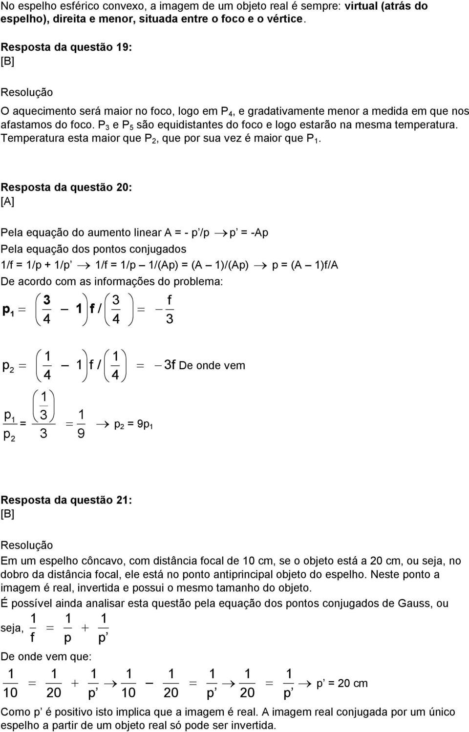 P 3 e P 5 são equidistantes do foco e logo estarão na mesma temperatura. Temperatura esta maior que P 2, que por sua vez é maior que P 1.