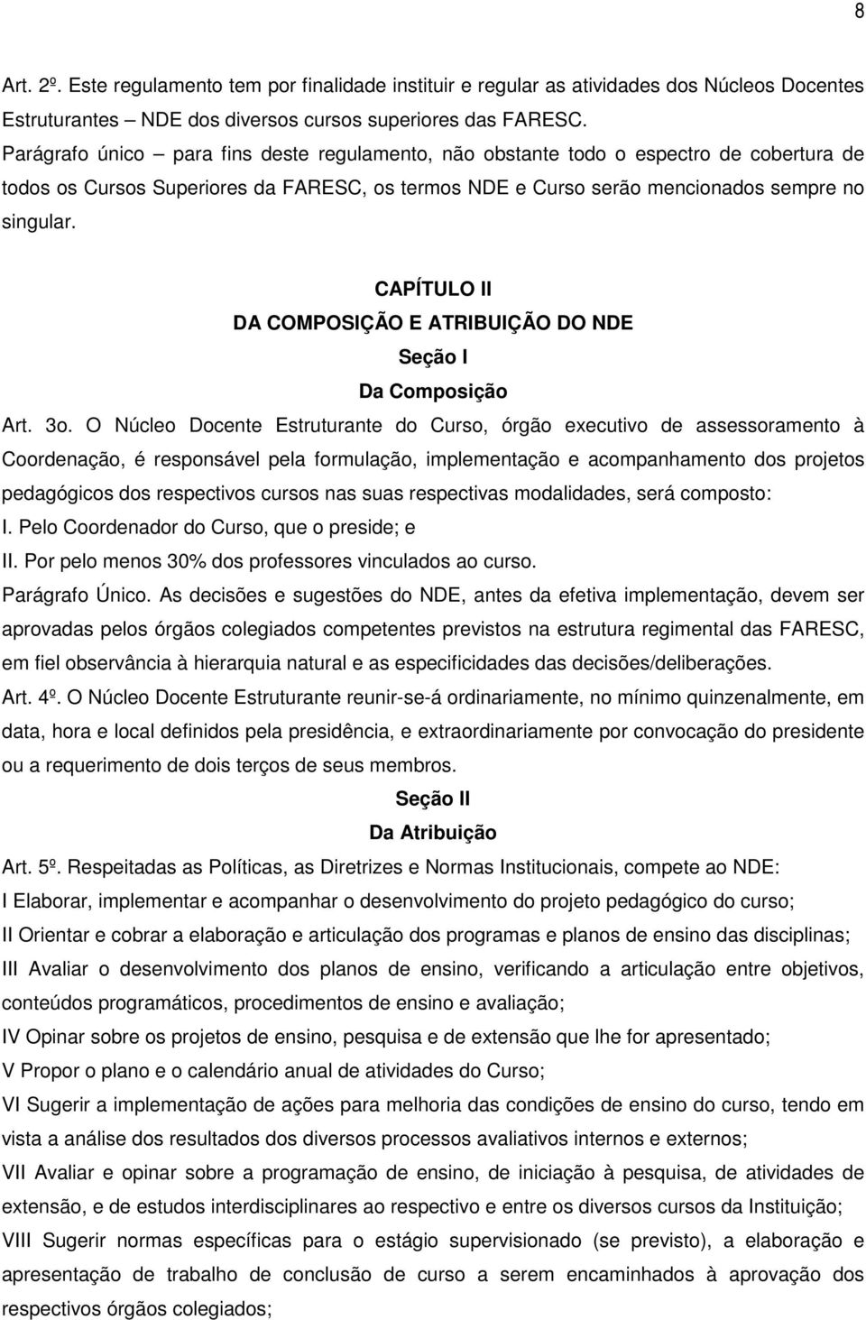 CAPÍTULO II DA COMPOSIÇÃO E ATRIBUIÇÃO DO NDE Seção I Da Composição Art. 3o.