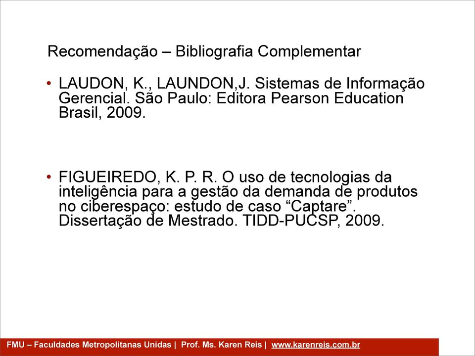São Paulo: Editora Pearson Education Brasil, 2009. FIGUEIREDO, K. P. R.