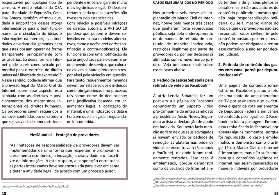 na internet, as autoridades deveriam dar garantias para que estes possam operar de forma transparente, principalmente com os usuários.