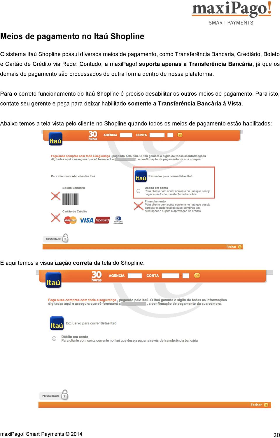 Para o correto funcionamento do Itaú Shopline é preciso desabilitar os outros meios de pagamento.