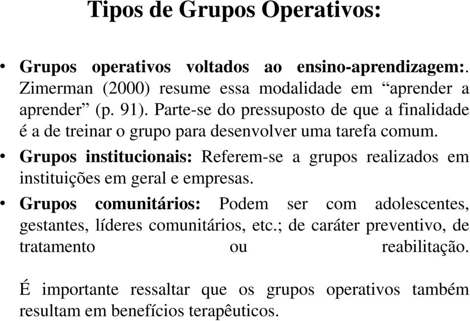 Grupos institucionais: Referem-se a grupos realizados em instituições em geral e empresas.