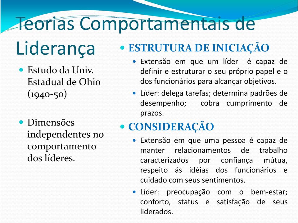 Líder: delega tarefas; determina padrões de desempenho; cobra cumprimento de prazos.