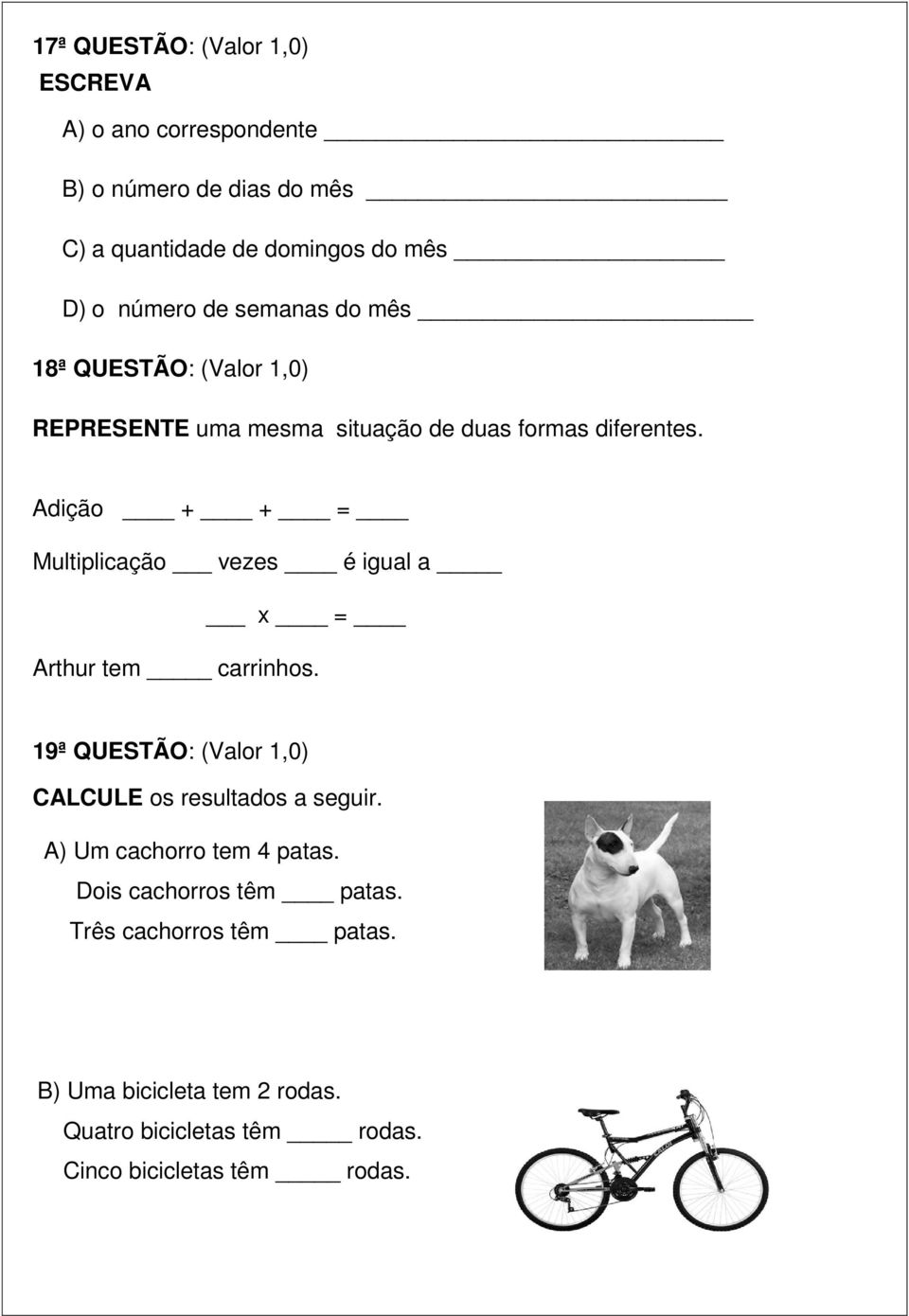 Adição + + = Multiplicação vezes é igual a x = Arthur tem carrinhos. 19ª QUESTÃO: (Valor 1,0) CALCULE os resultados a seguir.