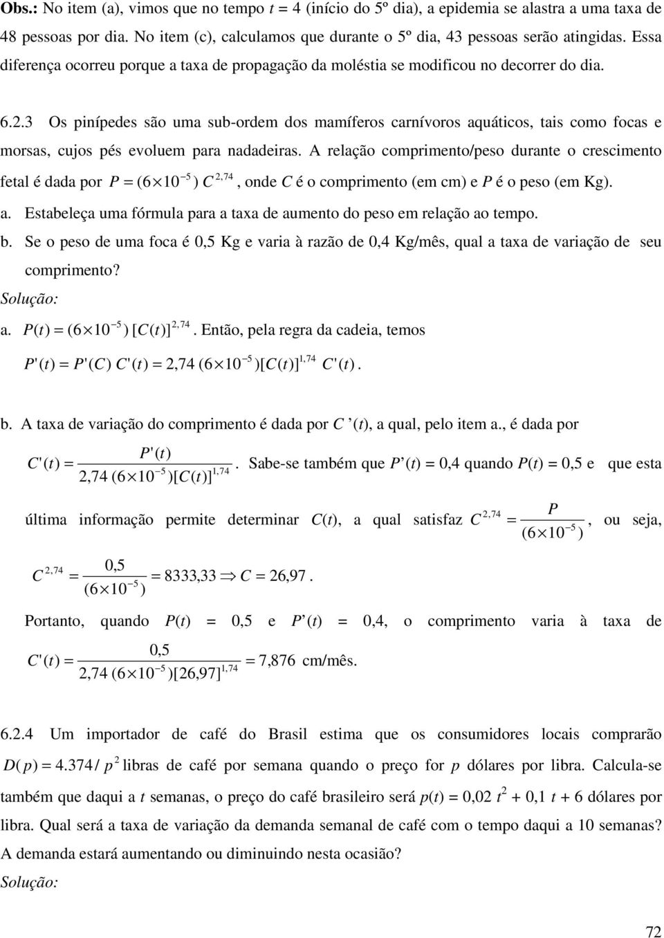 evoluem para nadadeiras A relação comprimento/peso durante o crescimento,74 fetal é dada por P ( 6 0 5 ) C, onde C é o comprimento (em cm) e P é o peso (em Kg) a Estabeleça uma fórmula para a taa de