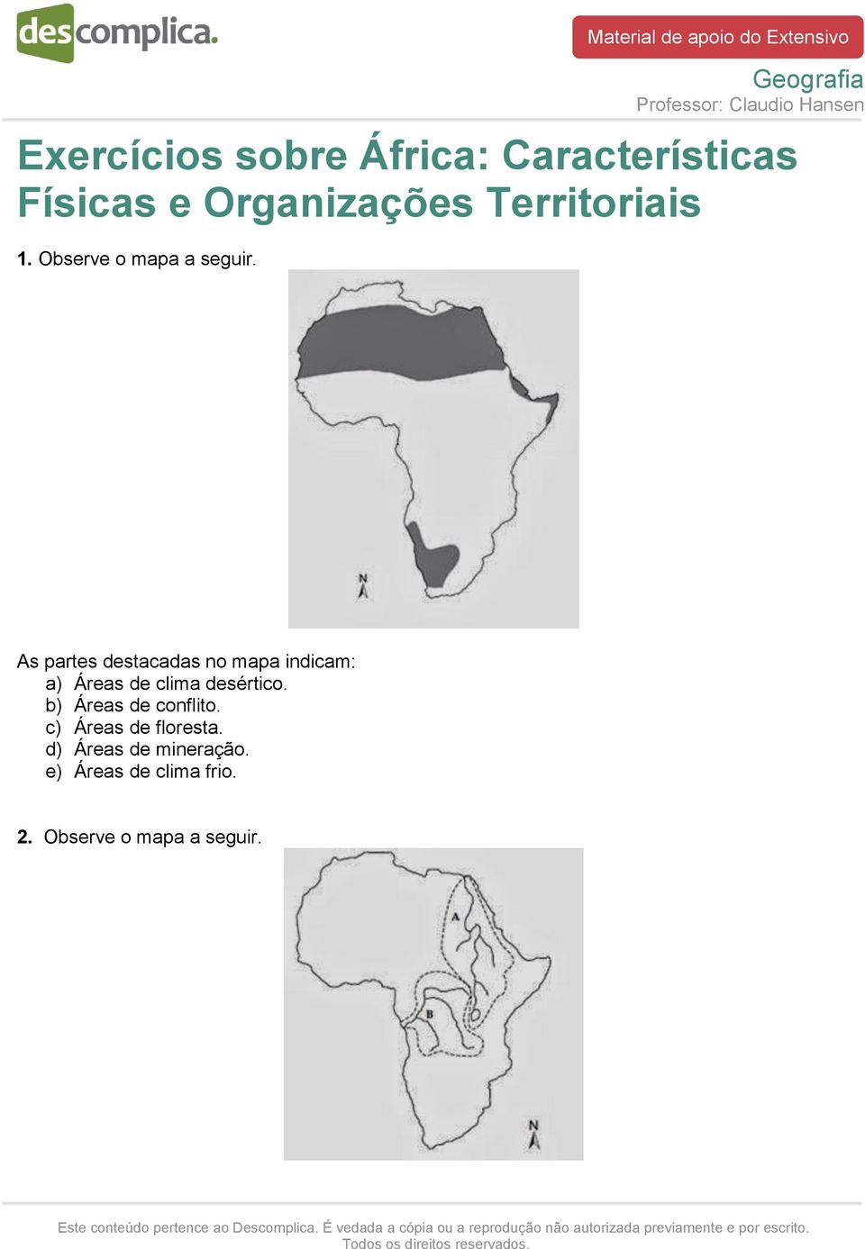 As partes destacadas no mapa indicam: a) Áreas de clima desértico.