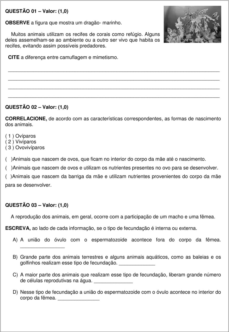 QUESTÃO 02 Valor: (1,0) CORRELACIONE, de acordo com as características correspondentes, as formas de nascimento dos animais.