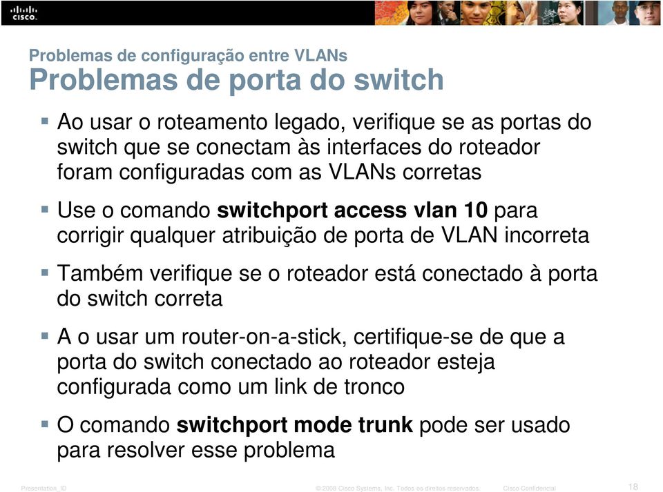 de VLAN incorreta Também verifique se o roteador está conectado à porta do switch correta A o usar um router-on-a-stick, certifique-se de que a
