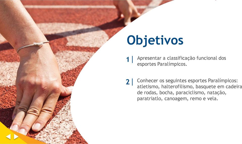 Conhecer os seguintes esportes Paralímpicos: atletismo,