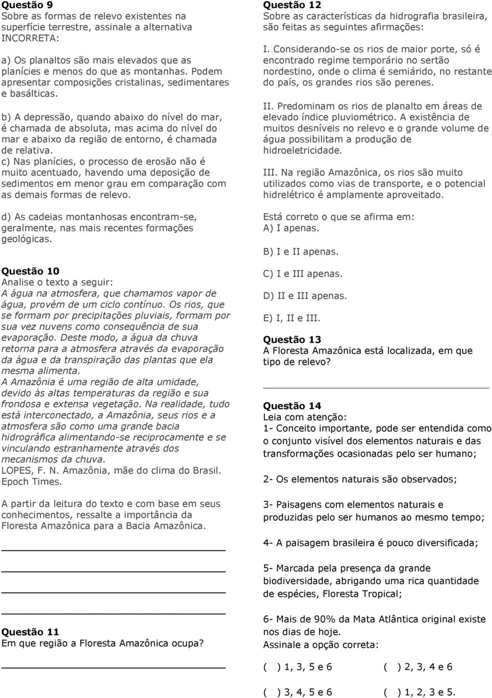 b) A depressão, quando abaixo do nível do mar, é chamada de absoluta, mas acima do nível do mar e abaixo da região de entorno, é chamada de relativa.