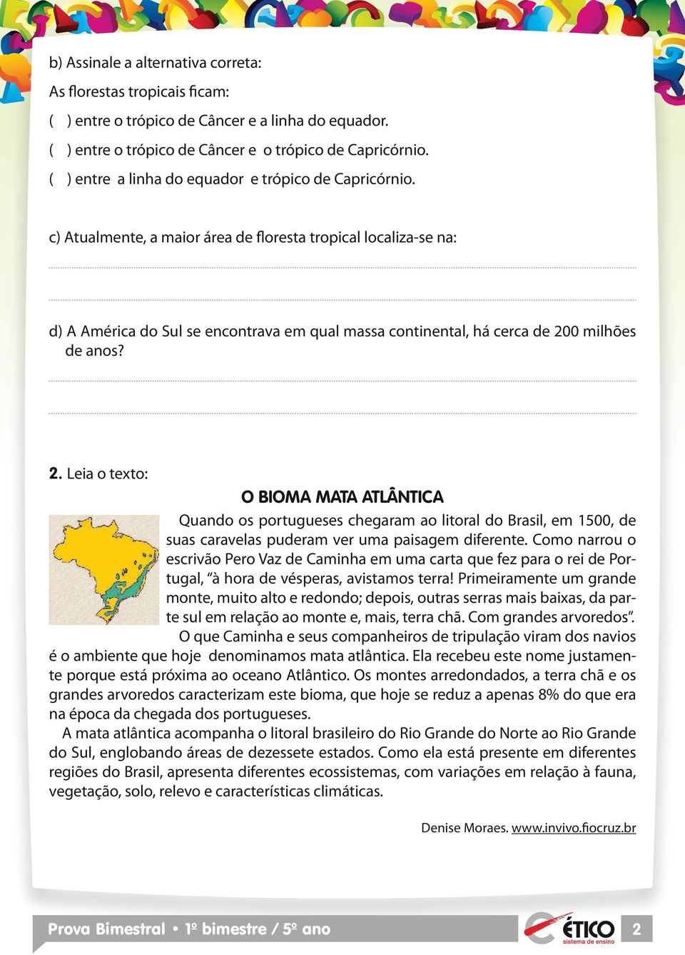 c) tualmente, a maior área de floresta tropical localiza-se na: d) mérica do ul se encontrava em qual massa continental, há cerca de 20