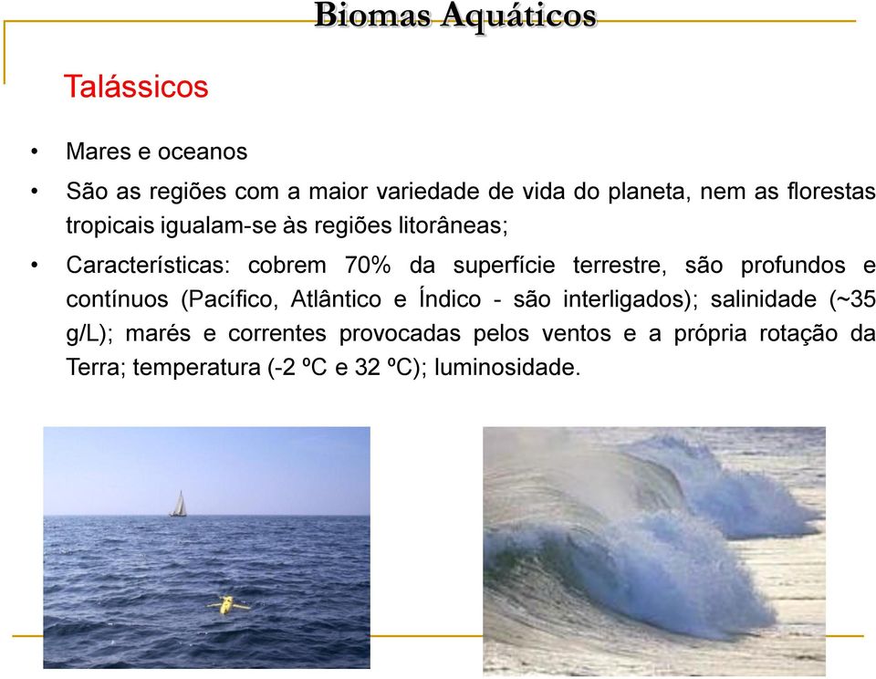 terrestre, são profundos e contínuos (Pacífico, Atlântico e Índico - são interligados); salinidade (~35
