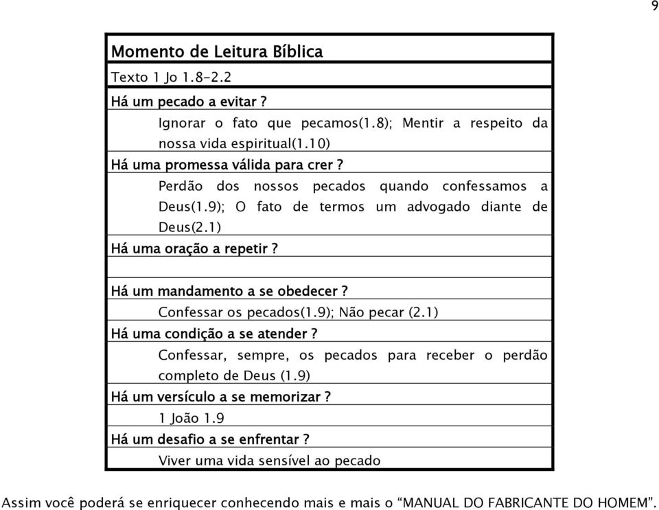 Há um mandamento a se obedecer? Confessar os pecados(1.9); Não pecar (2.1) Há uma condição a se atender?