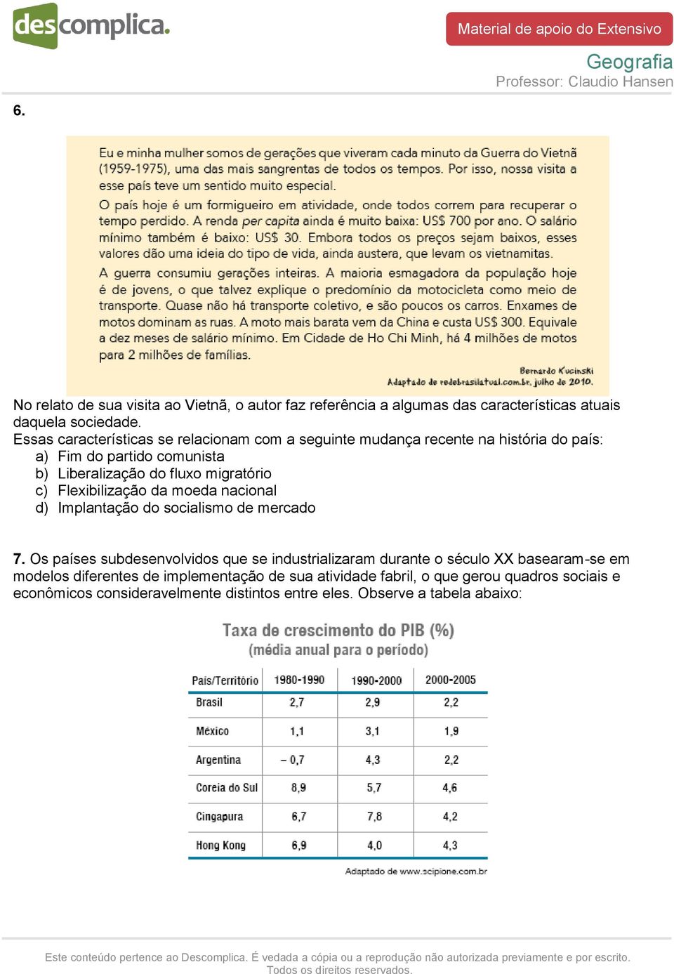 migratório c) Flexibilização da moeda nacional d) Implantação do socialismo de mercado 7.