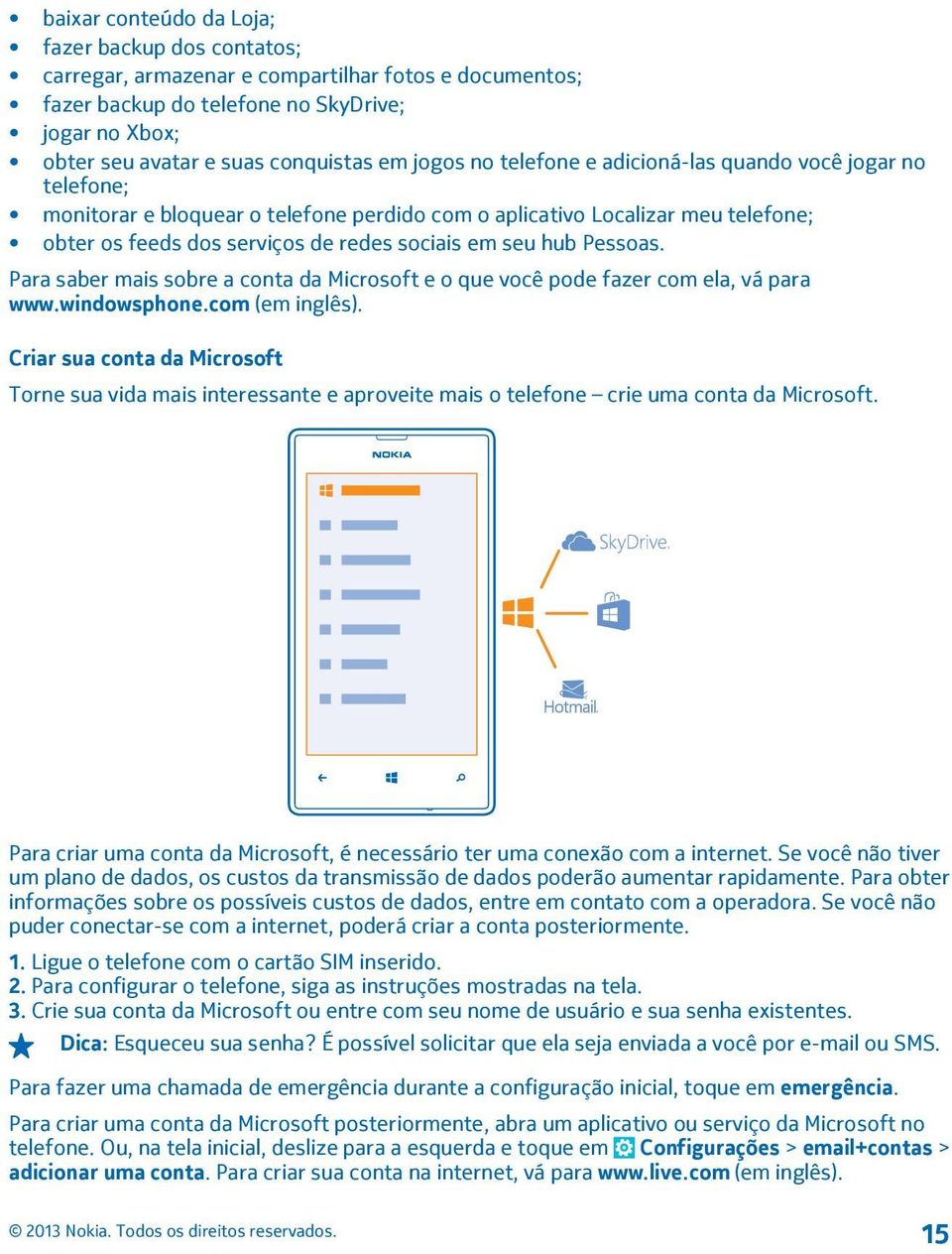 hub Pessoas. Para saber mais sobre a conta da Microsoft e o que você pode fazer com ela, vá para www.windowsphone.com (em inglês).