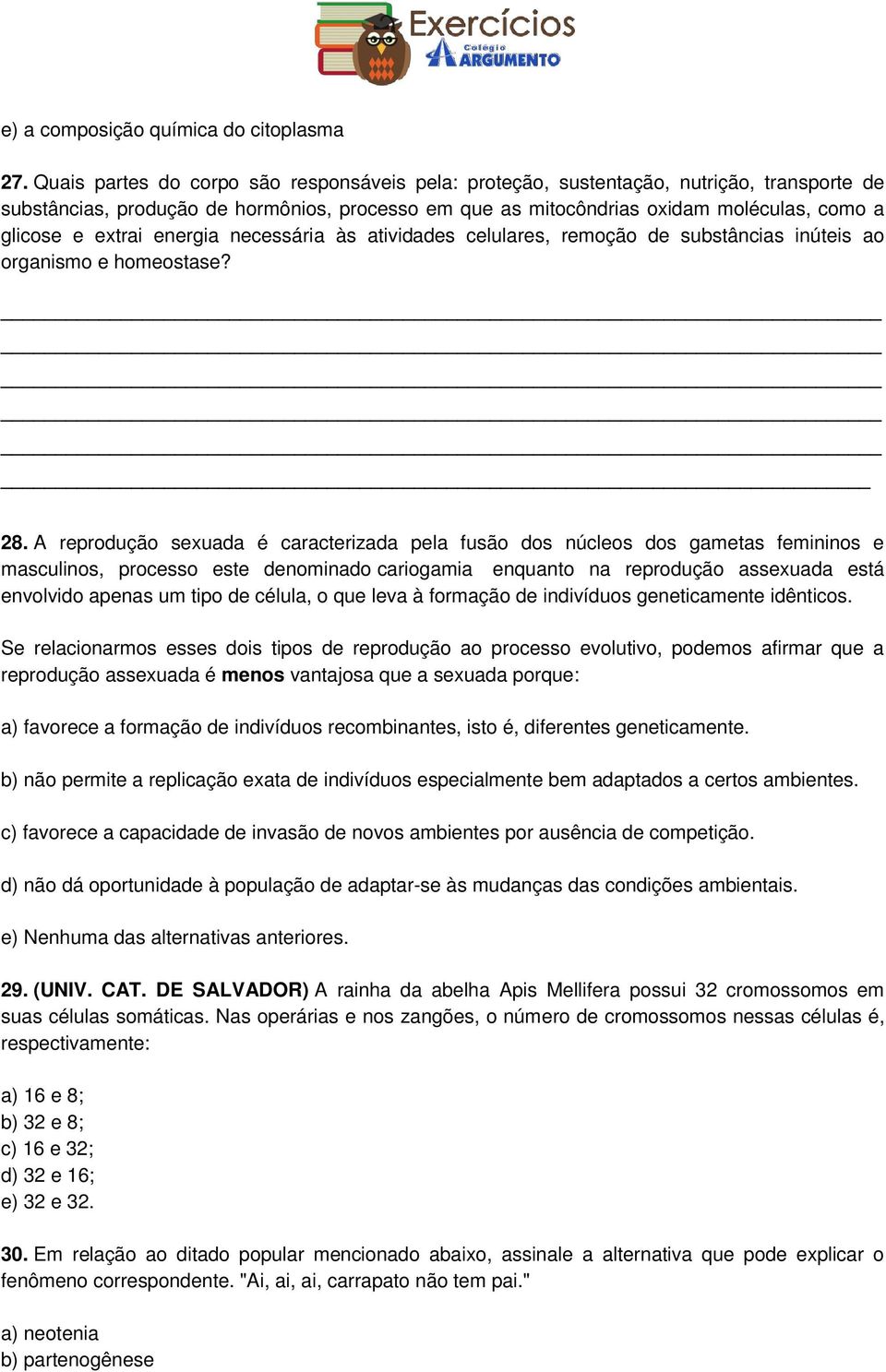 extrai energia necessária às atividades celulares, remoção de substâncias inúteis ao organismo e homeostase? 28.