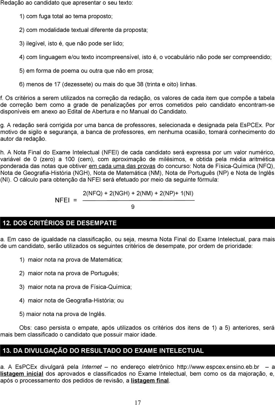 rma de poema ou outra que não em prosa; 6) menos de 17 (dezessete) ou mais do que 38 (trinta e oito) linhas. f.