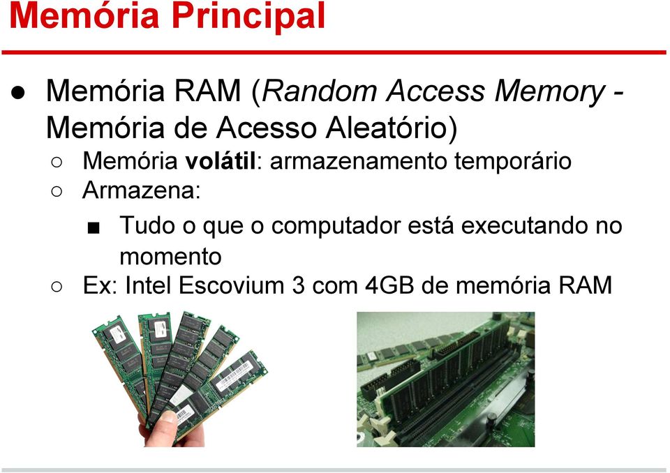 armazenamento temporário Armazena: Tudo o que o