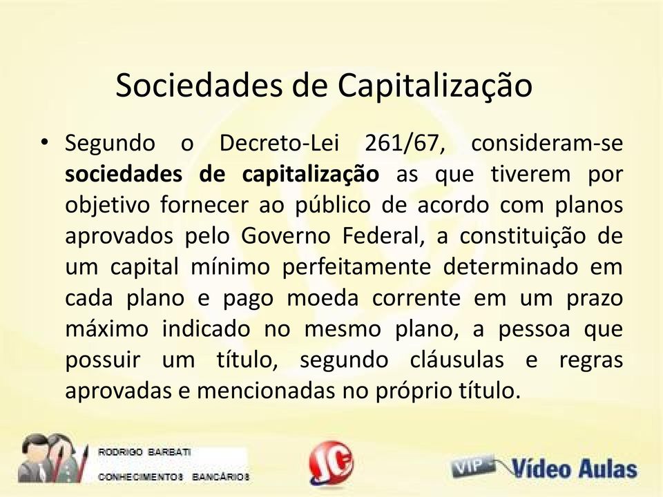 de um capital mínimo perfeitamente determinado em cada plano e pago moeda corrente em um prazo máximo indicado