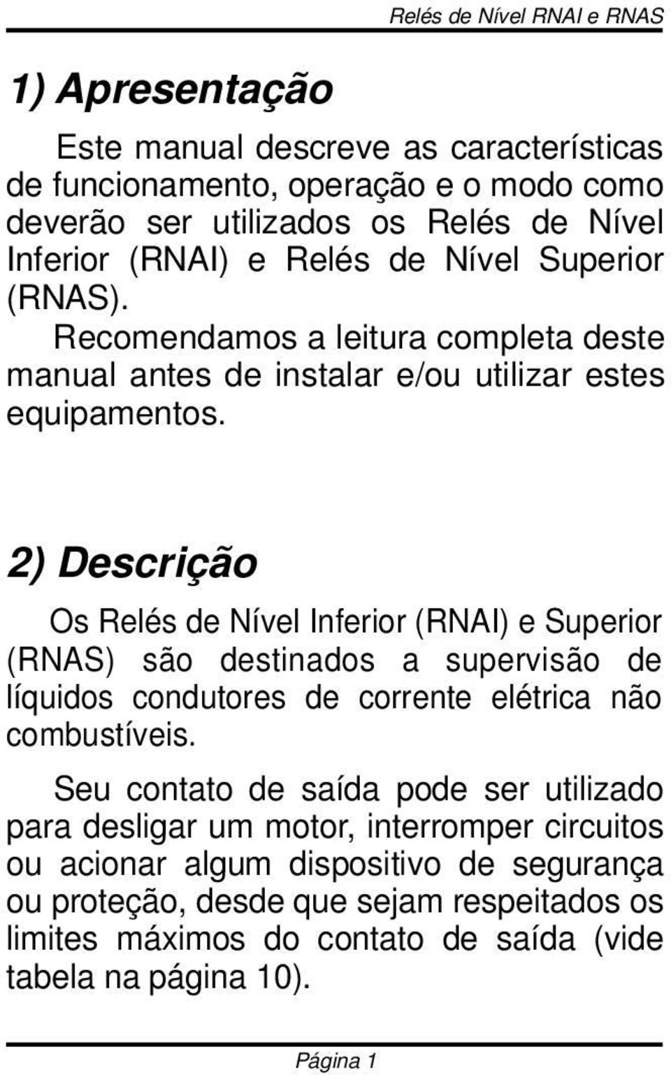 2) Descrição Os Relés de Nível Inferior (RNAI) e Superior (RNAS) são destinados a supervisão de líquidos condutores de corrente elétrica não combustíveis.