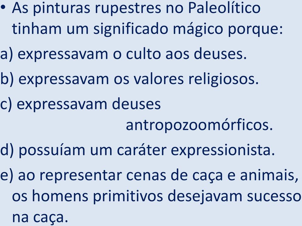 c) expressavam deuses antropozoomórficos. d) possuíam um caráter expressionista.