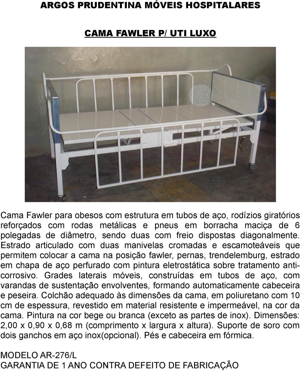 Estrado articulado com duas manivelas cromadas e escamoteáveis que permitem colocar a cama na posição fawler, pernas, trendelemburg, estrado em chapa de aço perfurado com pintura eletrostática sobre