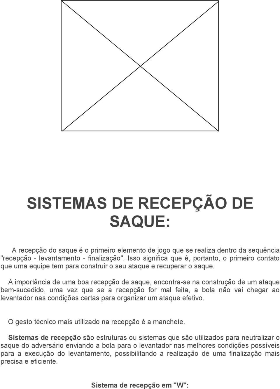 A importância de uma boa recepção de saque, encontra-se na construção de um ataque bem-sucedido, uma vez que se a recepção for mal feita, a bola não vai chegar ao levantador nas condições certas para