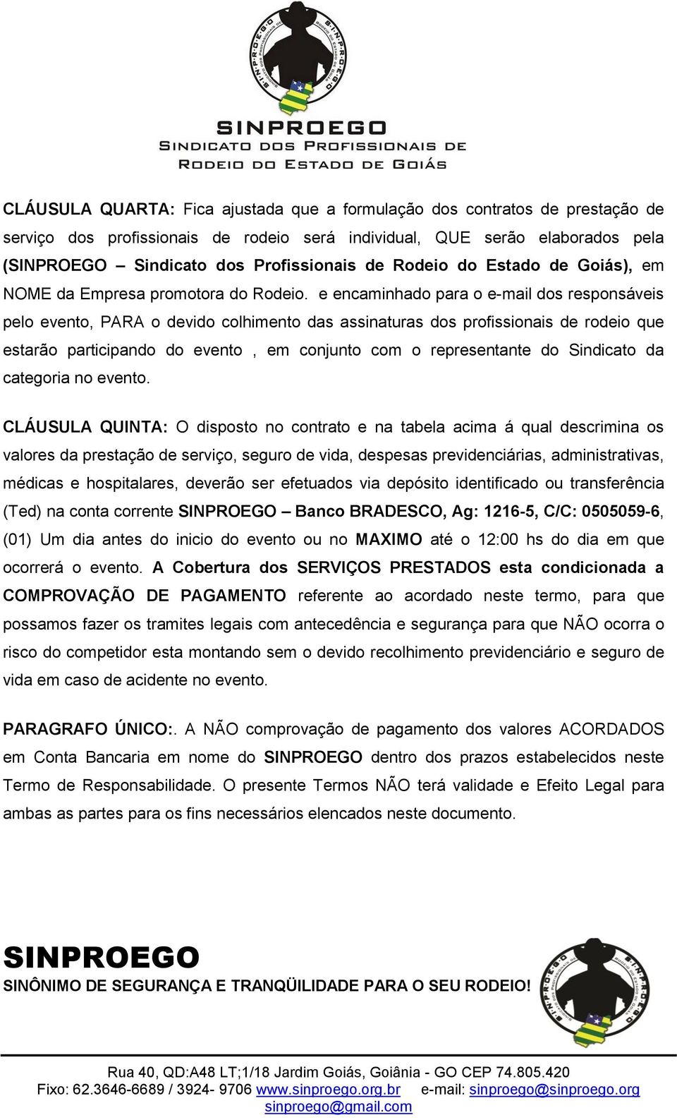 e encaminhado para o e-mail dos responsáveis pelo evento, PARA o devido colhimento das assinaturas dos profissionais de rodeio que estarão participando do evento, em conjunto com o representante do