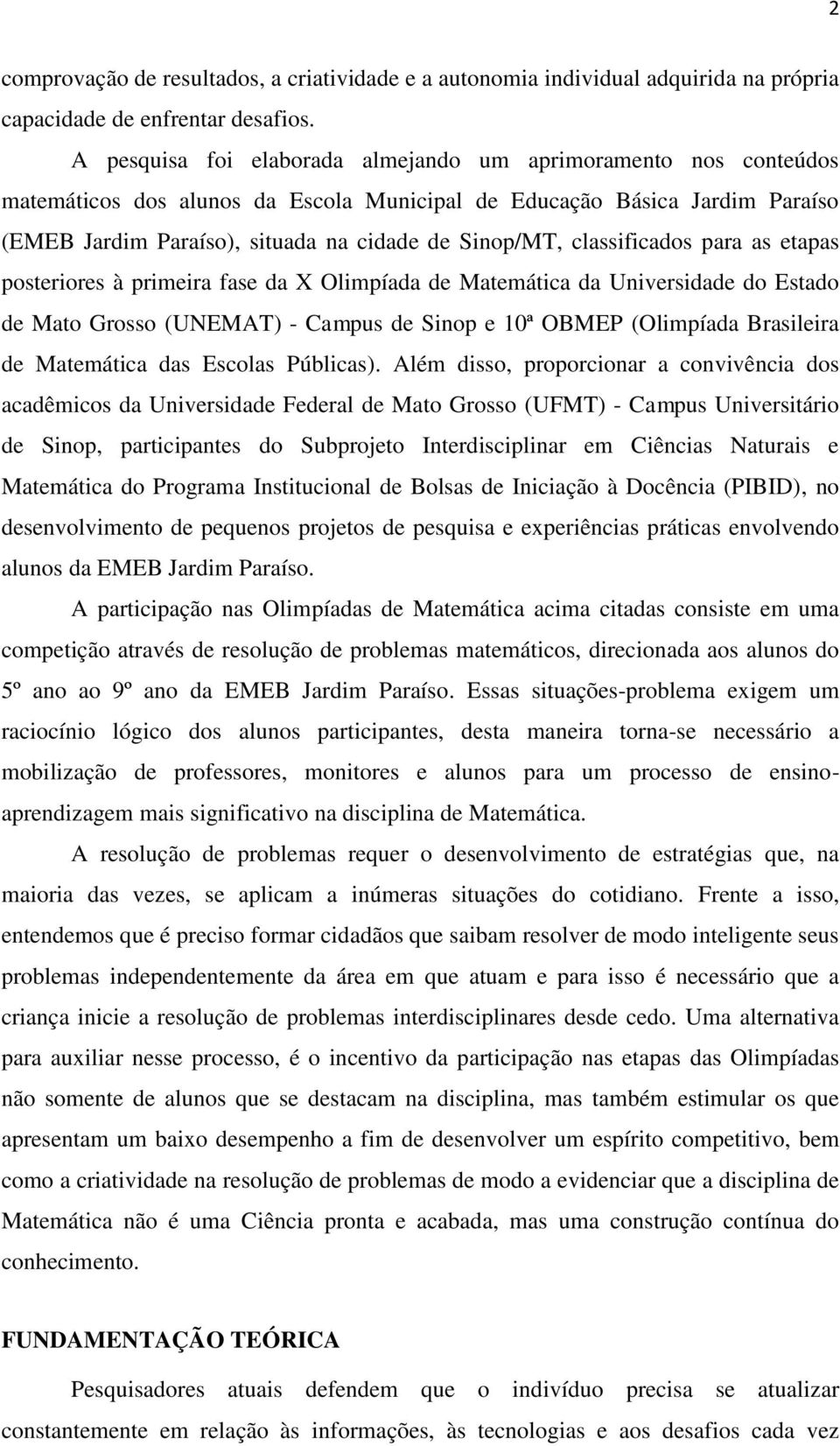 classificados para as etapas posteriores à primeira fase da X Olimpíada de Matemática da Universidade do Estado de Mato Grosso (UNEMAT) - Campus de Sinop e 10ª OBMEP (Olimpíada Brasileira de