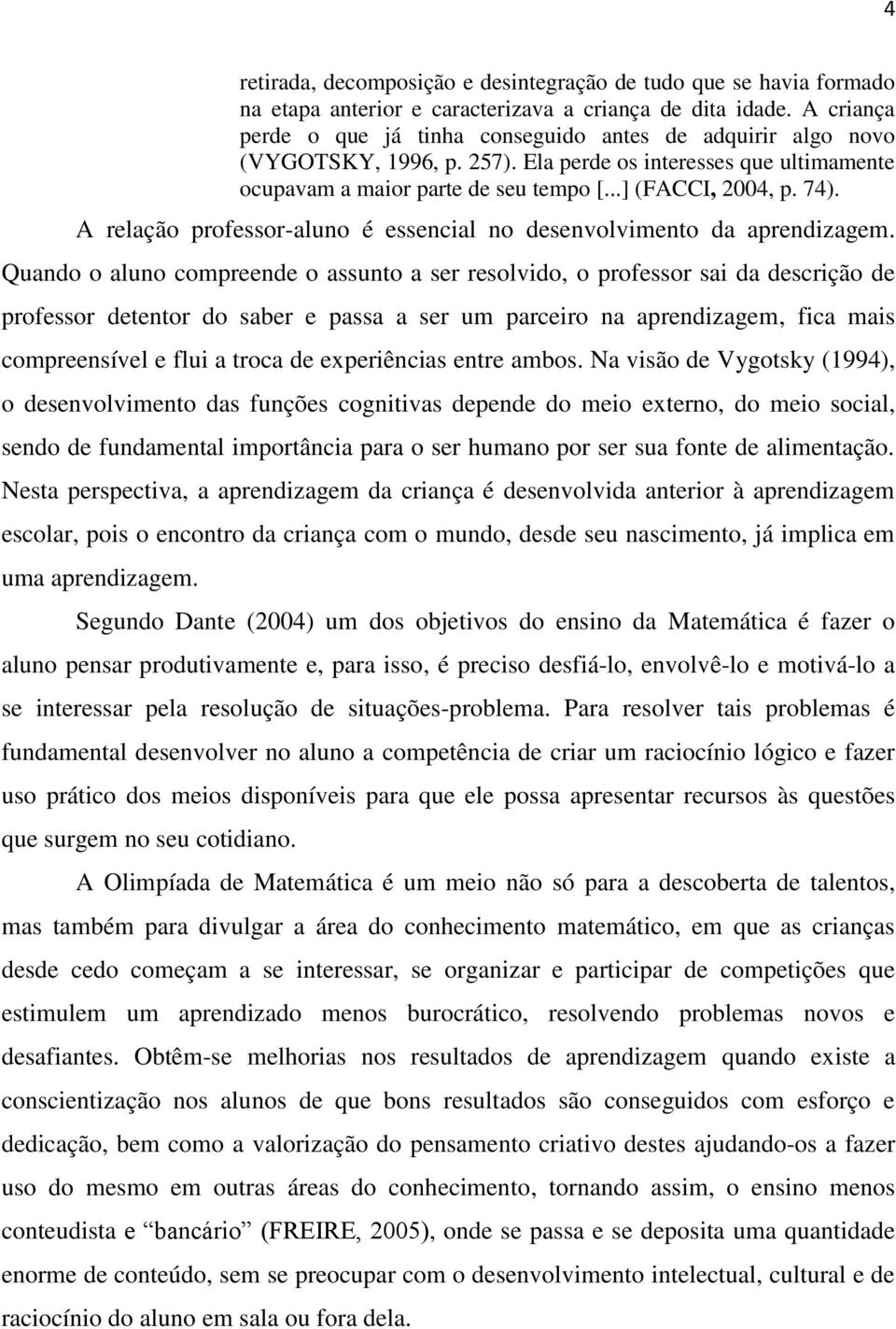 A relação professor-aluno é essencial no desenvolvimento da aprendizagem.