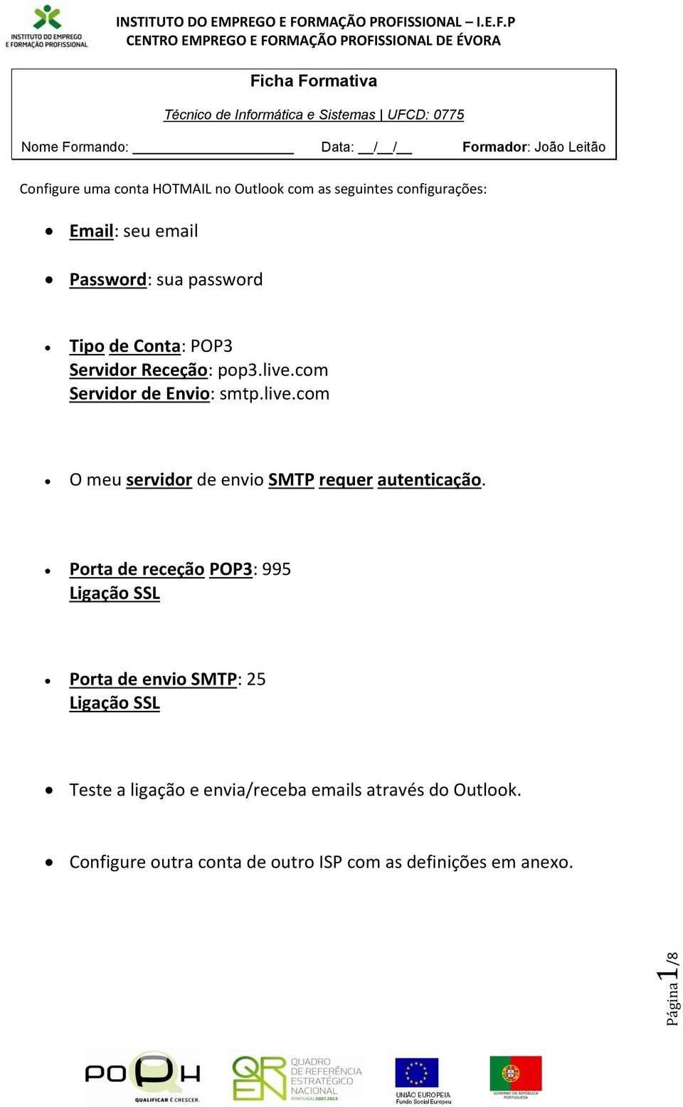 com Servidor de Envio: smtp.live.com O meu servidor de envio SMTP requer autenticação.