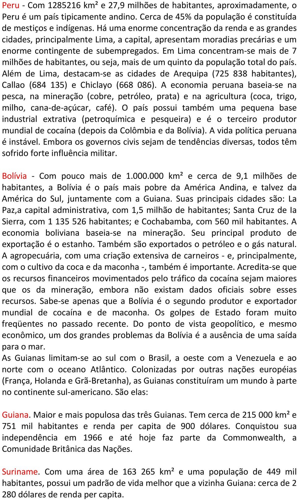 Em Lima concentram se mais de 7 milhões de habitantes, ou seja, mais de um quinto da população total do país.