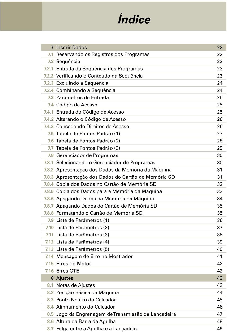 5 Tabela de Pontos Padrão (1) 27 7.6 Tabela de Pontos Padrão (2) 28 7.7 Tabela de Pontos Padrão (3) 29 7.8 Gerenciador de Programas 30 7.8.1 Selecionando o Gerenciador de Programas 30 7.8.2 Apresentação dos Dados da Memória da Máquina 31 7.