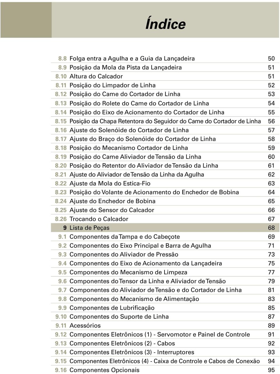 15 Posição da Chapa Retentora do Seguidor do Came do Cortador de Linha 56 8.16 Ajuste do Solenóide do Cortador de Linha 57 8.17 Ajuste do Braço do Solenóide do Cortador de Linha 58 8.