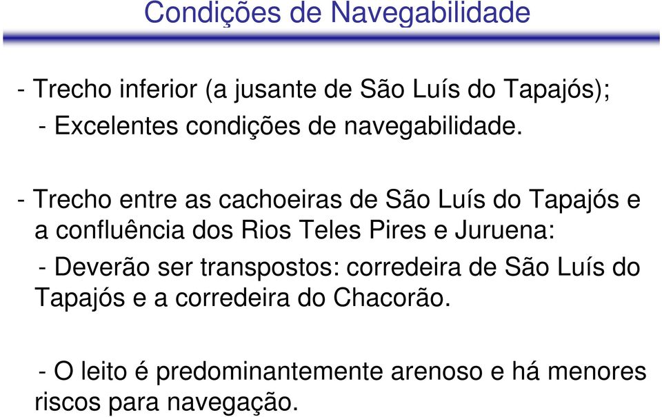 - Trecho entre as cachoeiras de São Luís do Tapajós e a confluência dos Rios Teles Pires e
