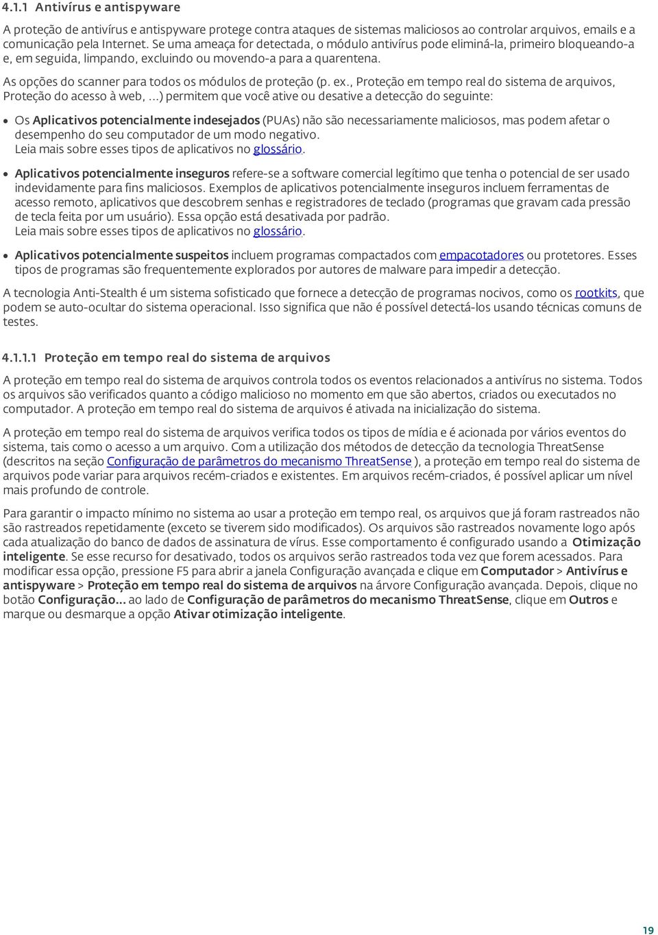 As opções do scanner para todos os módulos de proteção (p. ex., Proteção em tempo real do sistema de arquivos, Proteção do acesso à web,.