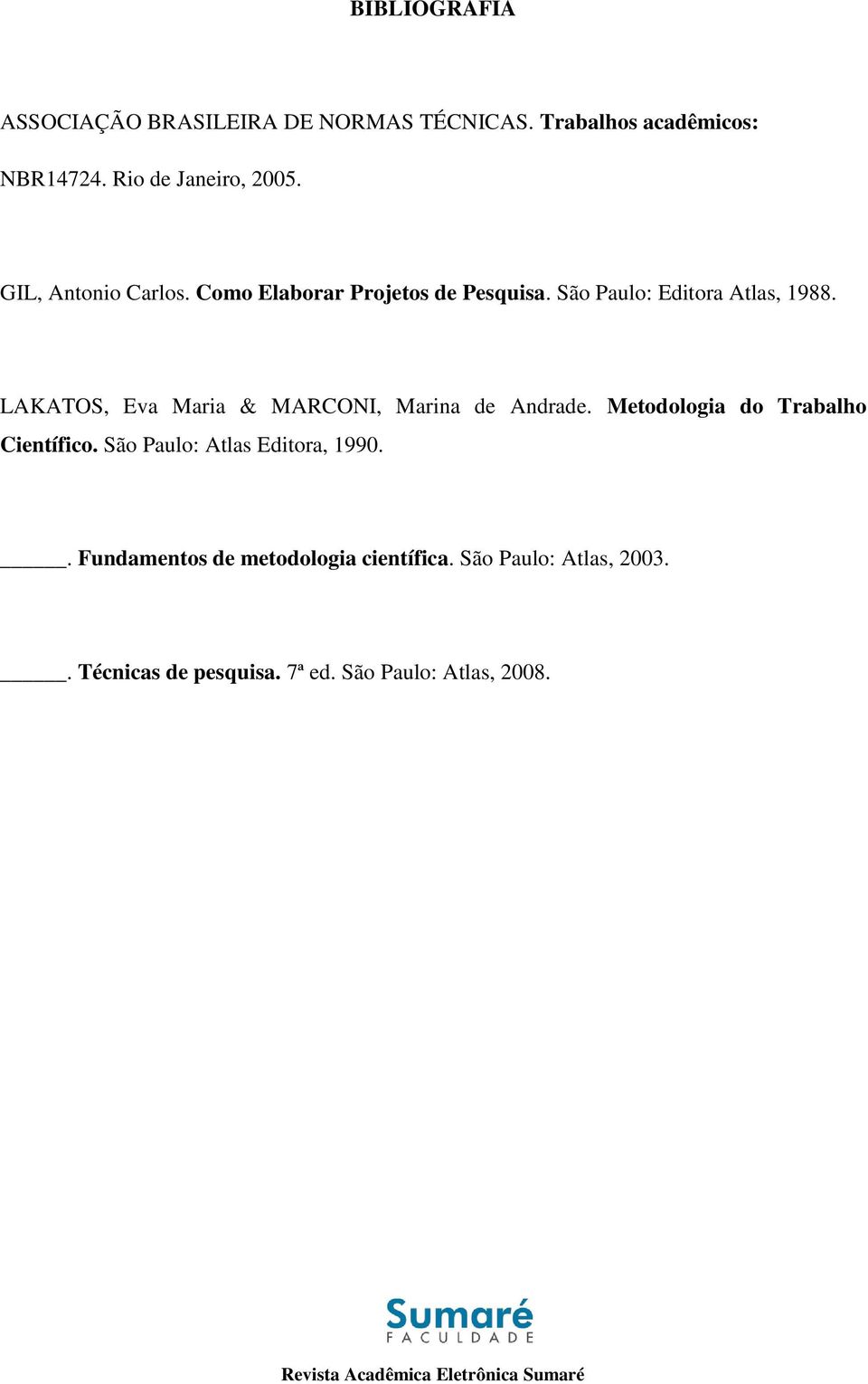 LAKATOS, Eva Maria & MARCONI, Marina de Andrade. Metodologia do Trabalho Científico.