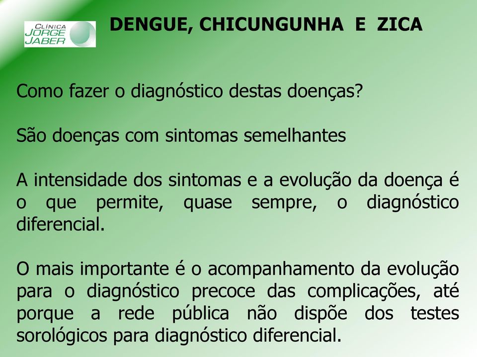 permite, quase sempre, o diagnóstico diferencial.