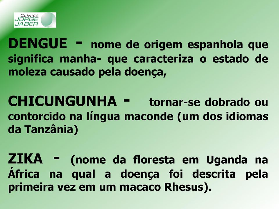 língua maconde (um dos idiomas da Tanzânia) ZIKA - (nome da floresta em Uganda