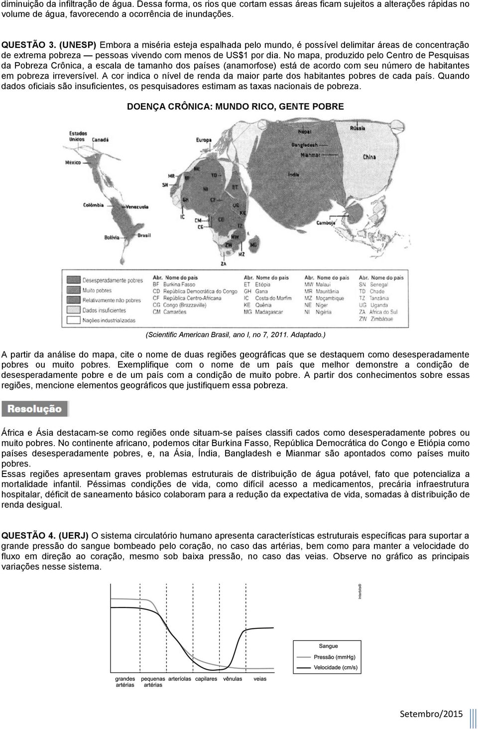 No mapa, produzido pelo Centro de Pesquisas da Pobreza Crônica, a escala de tamanho dos países (anamorfose) está de acordo com seu número de habitantes em pobreza irreversível.