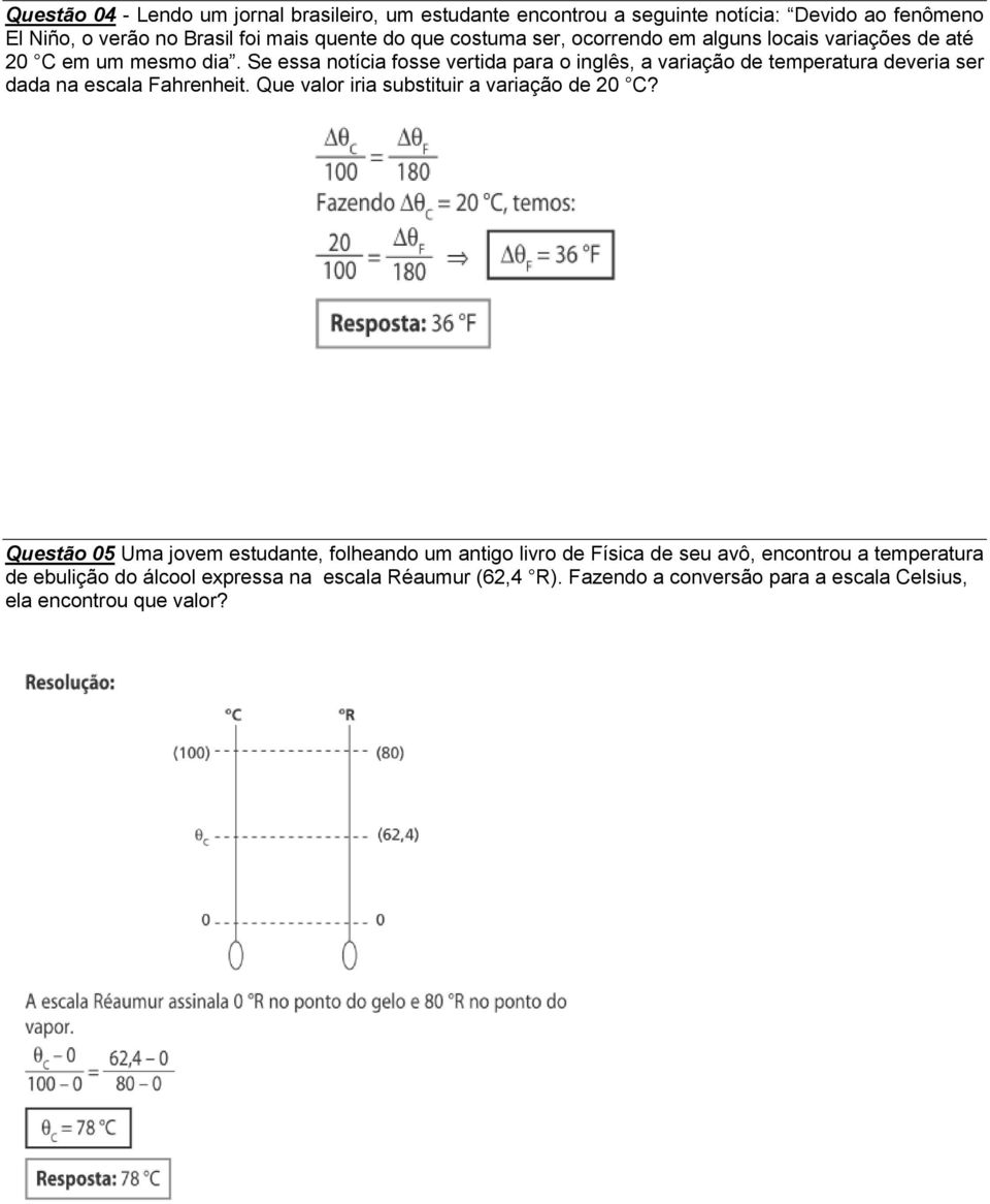 Se essa notícia fosse vertida para o inglês, a variação de temperatura deveria ser dada na escala Fahrenheit. Que valor iria substituir a variação de 20 C?