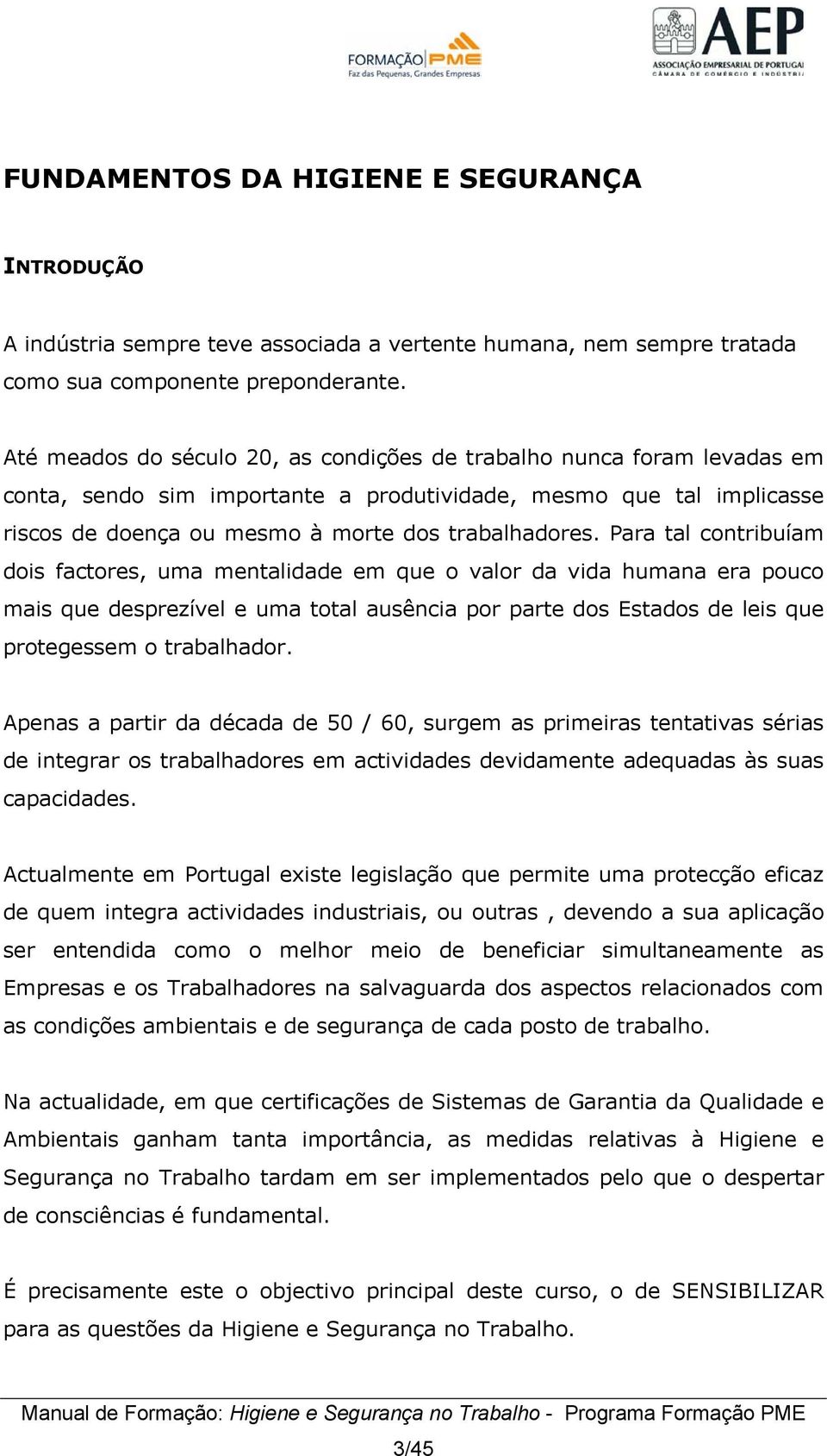 Para tal contribuíam dois factores, uma mentalidade em que o valor da vida humana era pouco mais que desprezível e uma total ausência por parte dos Estados de leis que protegessem o trabalhador.