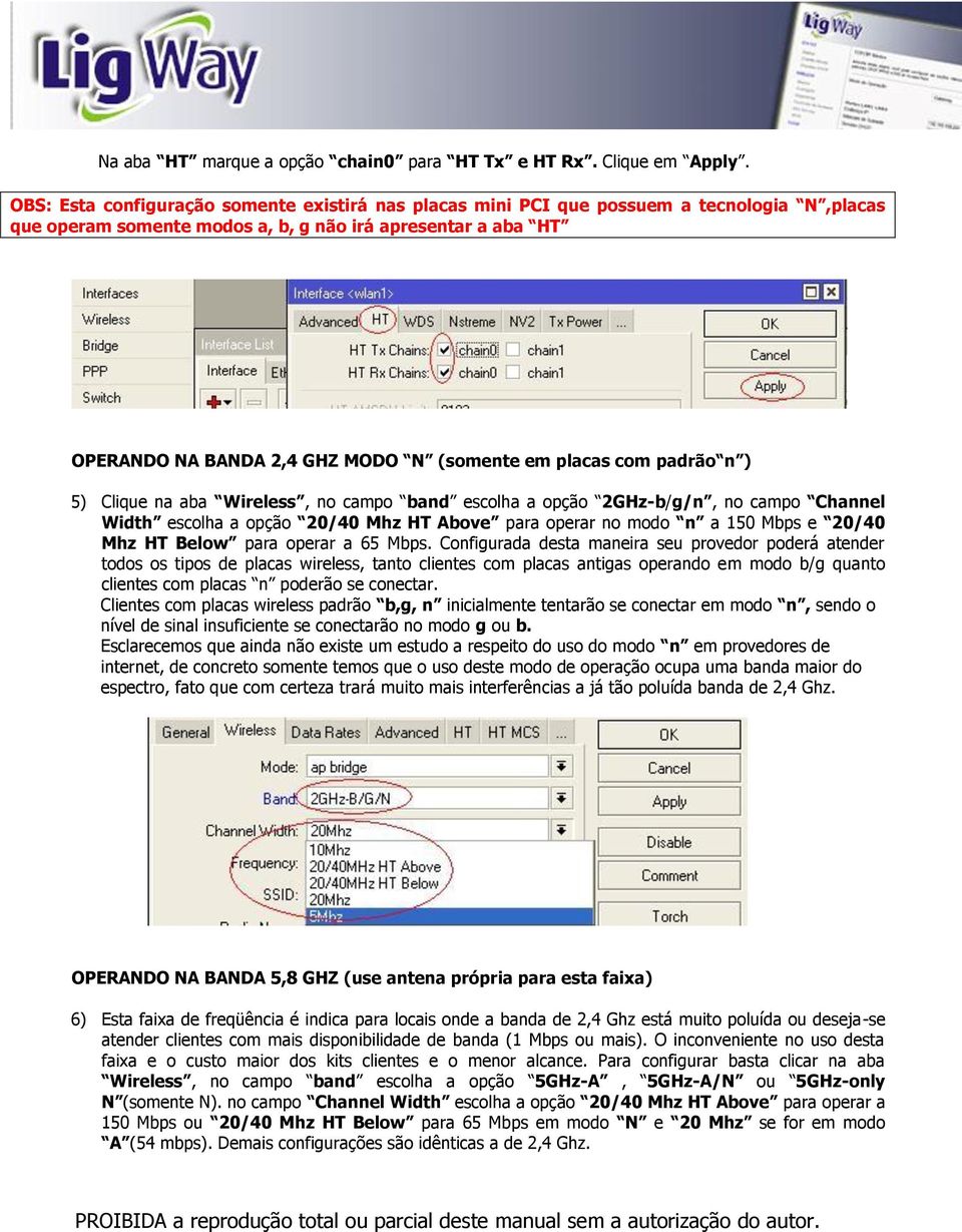 placas com padrão n ) 5) Clique na aba Wireless, no campo band escolha a opção 2GHz-b/g/n, no campo Channel Width escolha a opção 20/40 Mhz HT Above para operar no modo n a 150 Mbps e 20/40 Mhz HT