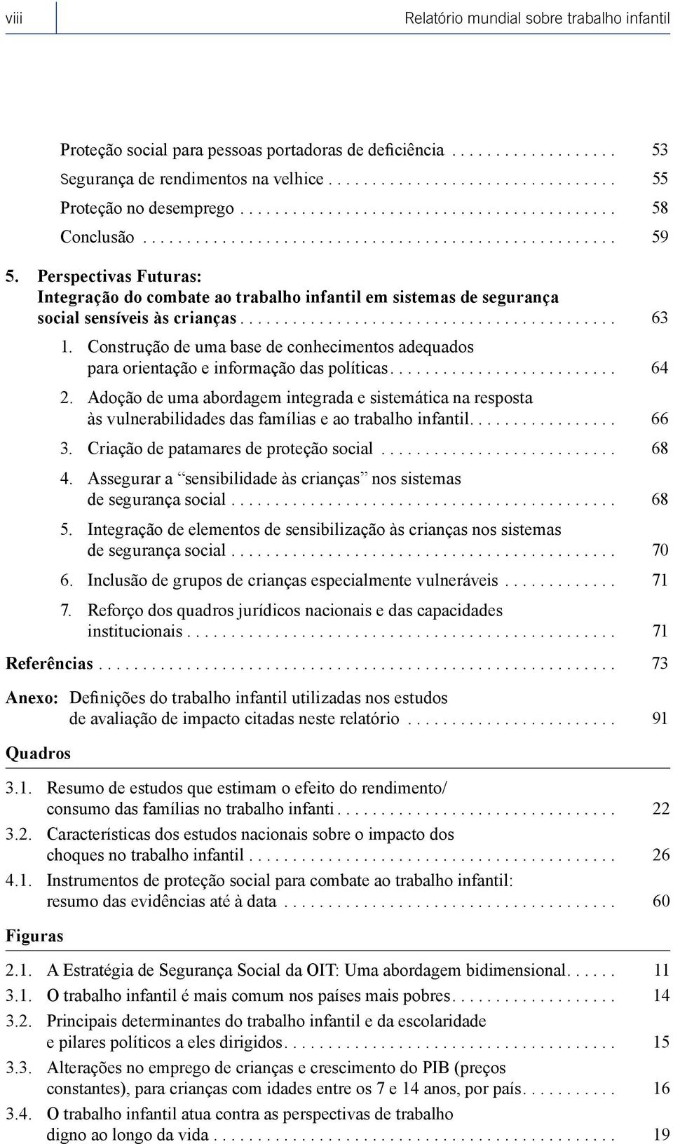 Construção de uma base de conhecimentos adequados para orientação e informação das políticas.... 64 2.