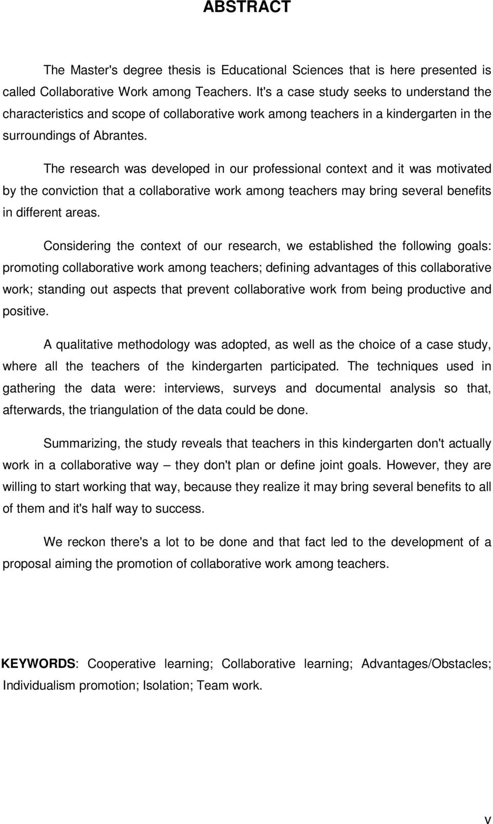 The research was developed in our professional context and it was motivated by the conviction that a collaborative work among teachers may bring several benefits in different areas.