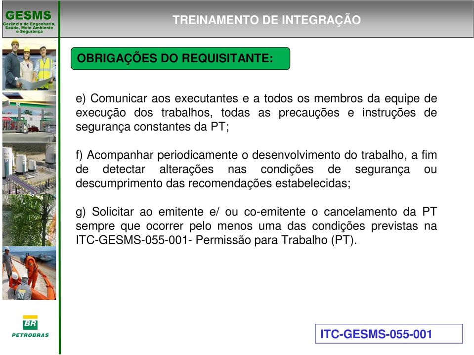 nas condições de segurança ou descumprimento das recomendações estabelecidas; g) Solicitar ao emitente e/ ou co-emitente o