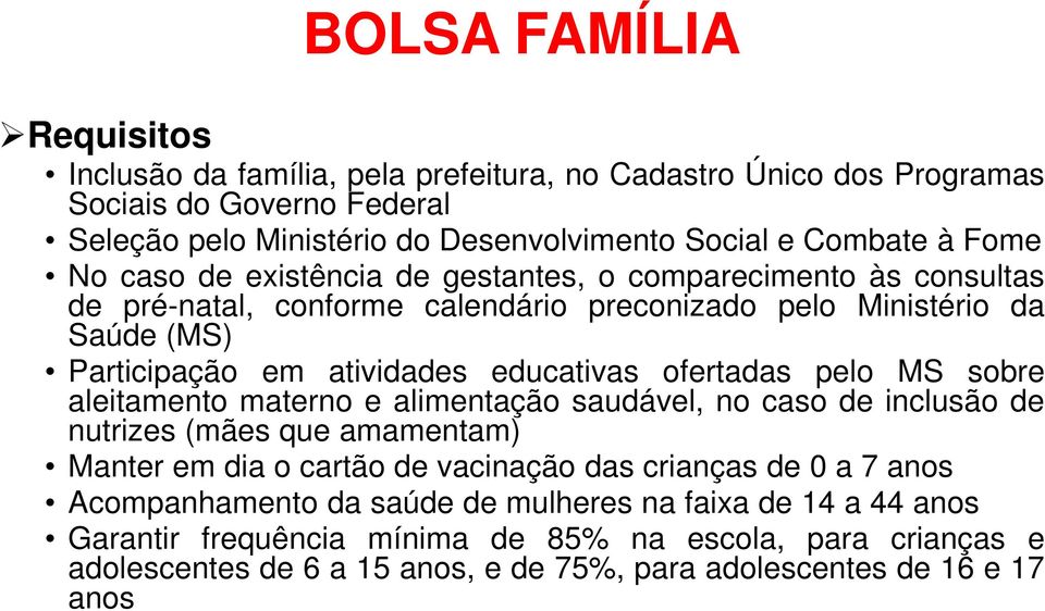 ofertadas pelo MS sobre aleitamento materno e alimentação saudável, no caso de inclusão de nutrizes (mães que amamentam) Manter em dia o cartão de vacinação das crianças de 0 a 7 anos