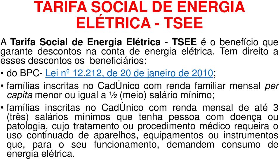 212, de 20 de janeiro de 2010; famílias inscritas no CadÚnico com renda familiar mensal per capita menor ou igual a ½ (meio) salário mínimo; famílias inscritas no